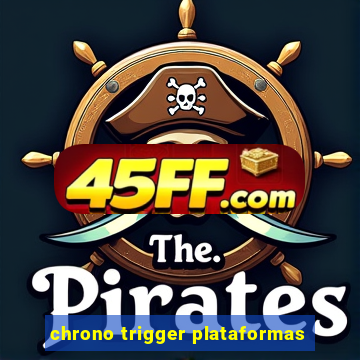 chrono trigger plataformas